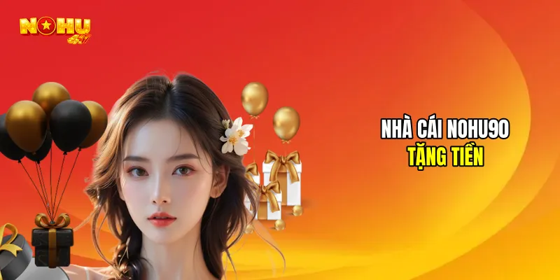 Nhà Cái NOHU90 Tặng Tiền